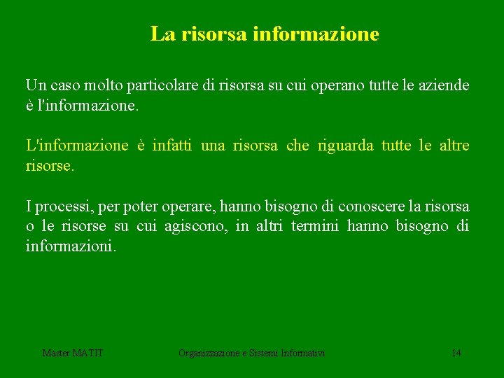 La risorsa informazione Un caso molto particolare di risorsa su cui operano tutte le