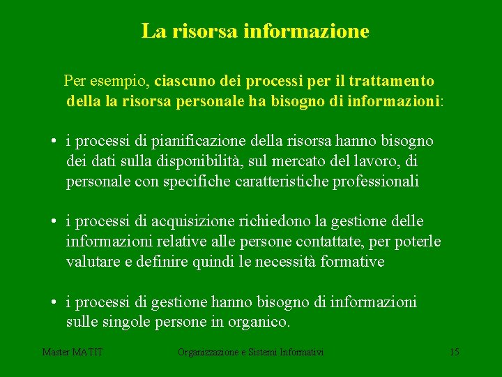 La risorsa informazione Per esempio, ciascuno dei processi per il trattamento della la risorsa