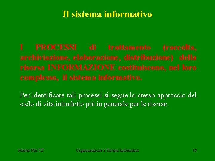 Il sistema informativo I PROCESSI di trattamento (raccolta, archiviazione, elaborazione, distribuzione) della risorsa INFORMAZIONE