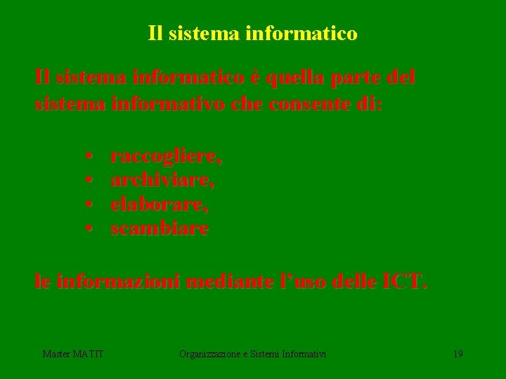 Il sistema informatico è quella parte del sistema informativo che consente di: • •