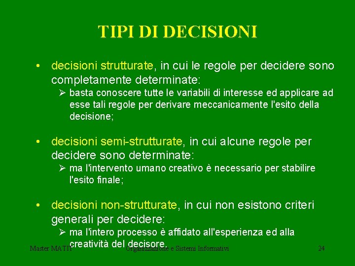 TIPI DI DECISIONI • decisioni strutturate, in cui le regole per decidere sono completamente