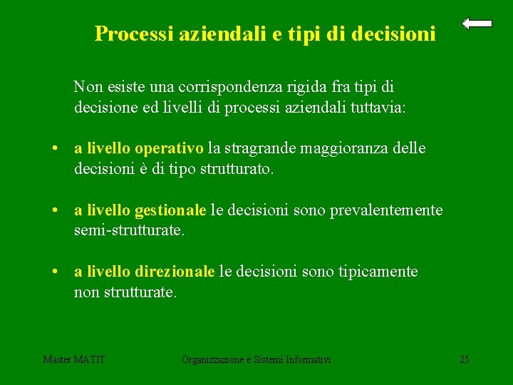 Processi aziendali e tipi di decisioni Non esiste una corrispondenza rigida fra tipi di