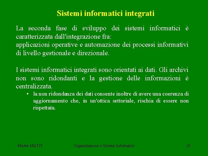 Sistemi informatici integrati La seconda fase di sviluppo dei sistemi informatici è caratterizzata dall'integrazione