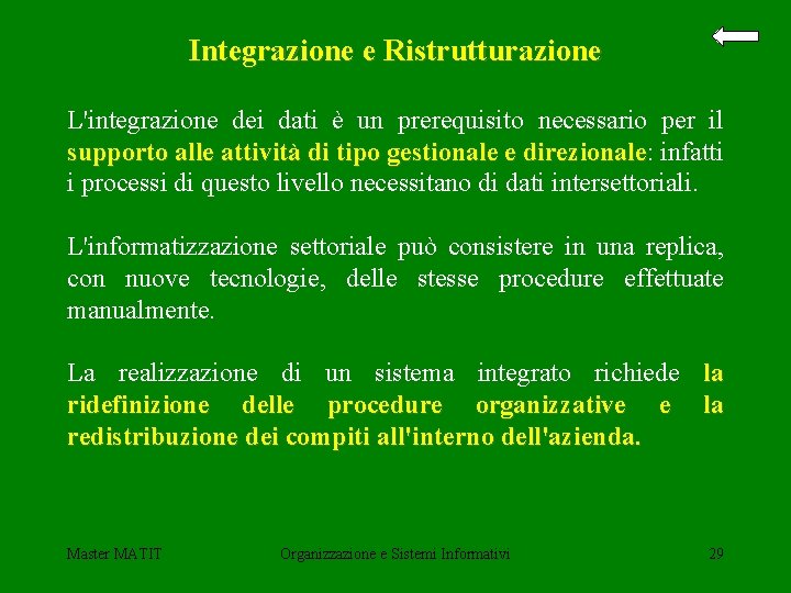 Integrazione e Ristrutturazione L'integrazione dei dati è un prerequisito necessario per il supporto alle