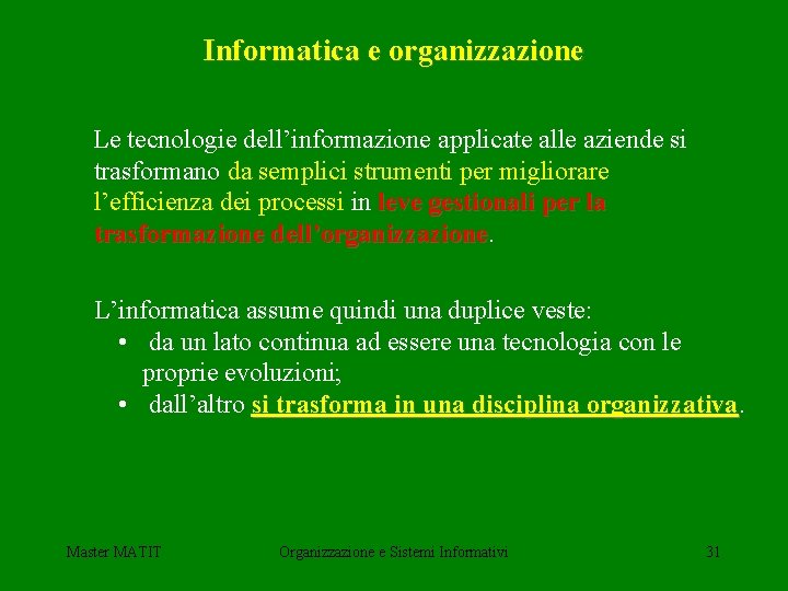 Informatica e organizzazione Le tecnologie dell’informazione applicate alle aziende si trasformano da semplici strumenti