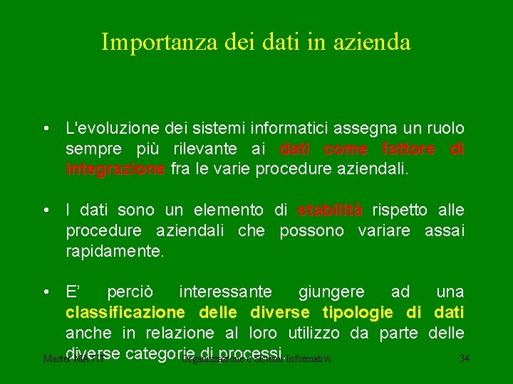 Importanza dei dati in azienda • L'evoluzione dei sistemi informatici assegna un ruolo sempre