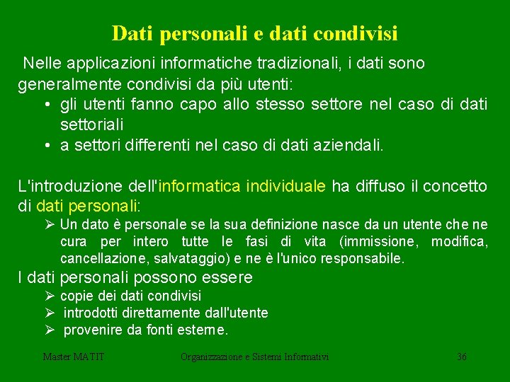 Dati personali e dati condivisi Nelle applicazioni informatiche tradizionali, i dati sono generalmente condivisi