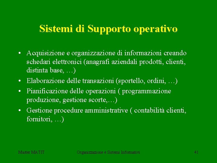 Sistemi di Supporto operativo • Acquisizione e organizzazione di informazioni creando schedari elettronici (anagrafi