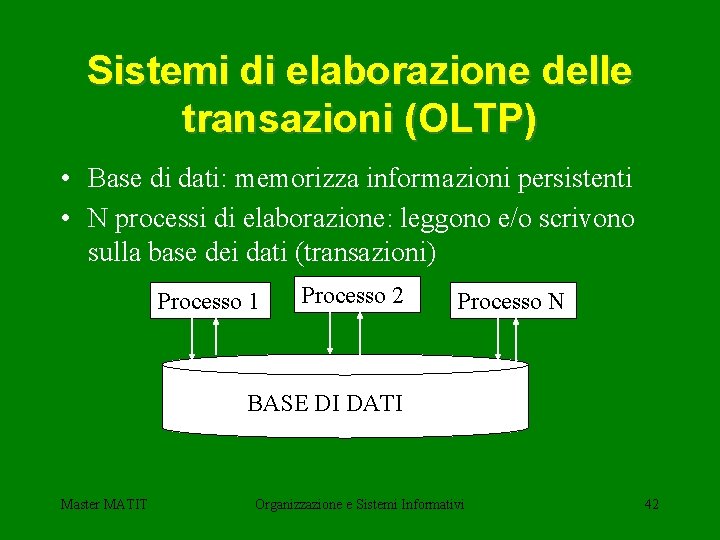 Sistemi di elaborazione delle transazioni (OLTP) • Base di dati: memorizza informazioni persistenti •