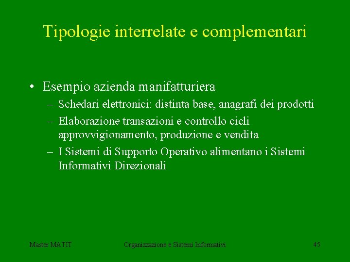 Tipologie interrelate e complementari • Esempio azienda manifatturiera – Schedari elettronici: distinta base, anagrafi