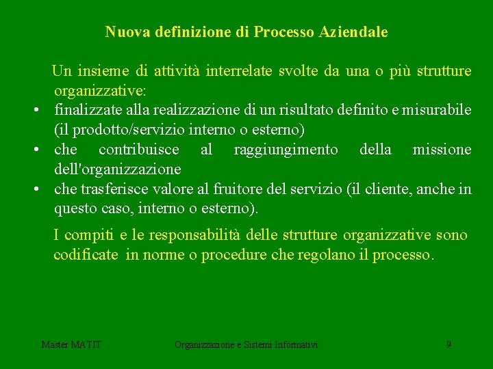 Nuova definizione di Processo Aziendale Un insieme di attività interrelate svolte da una o