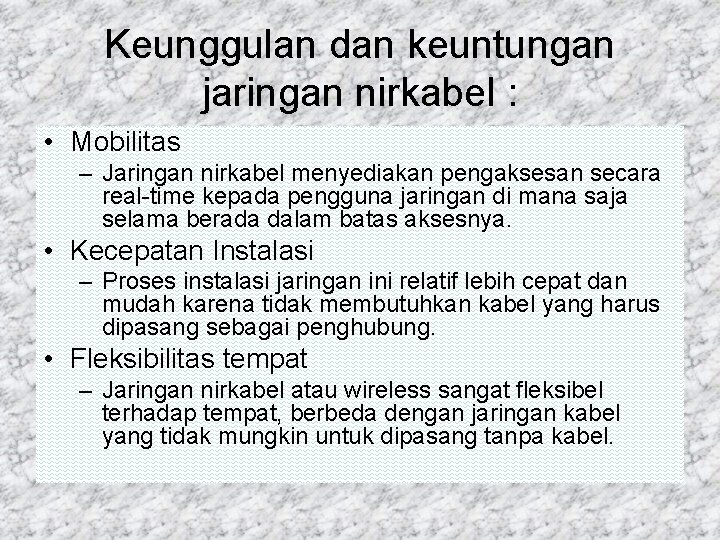 Keunggulan dan keuntungan jaringan nirkabel : • Mobilitas – Jaringan nirkabel menyediakan pengaksesan secara