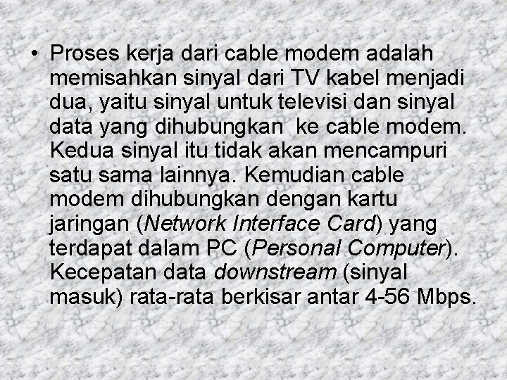  • Proses kerja dari cable modem adalah memisahkan sinyal dari TV kabel menjadi