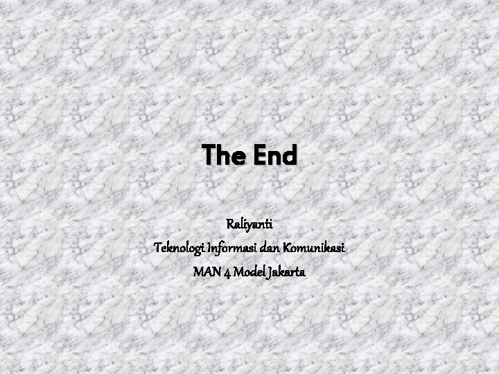 The End Raliyanti Teknologi Informasi dan Komunikasi MAN 4 Model Jakarta 