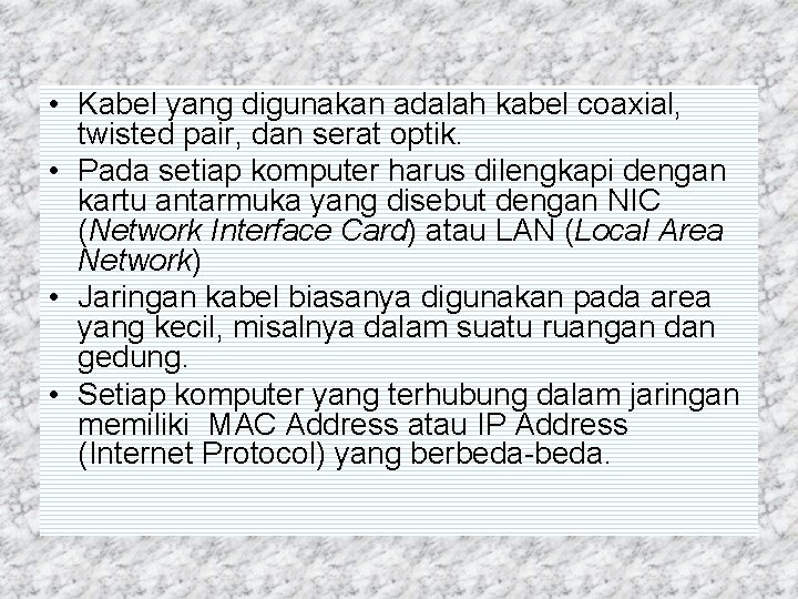  • Kabel yang digunakan adalah kabel coaxial, twisted pair, dan serat optik. •