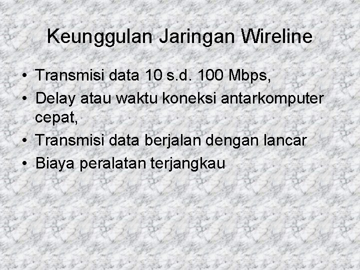 Keunggulan Jaringan Wireline • Transmisi data 10 s. d. 100 Mbps, • Delay atau
