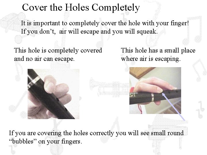 Cover the Holes Completely It is important to completely cover the hole with your
