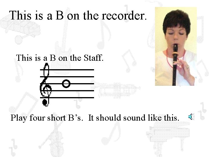 This is a B on the recorder. This is a B on the Staff.