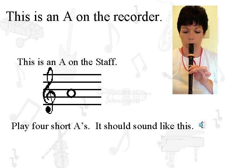 This is an A on the recorder. This is an A on the Staff.