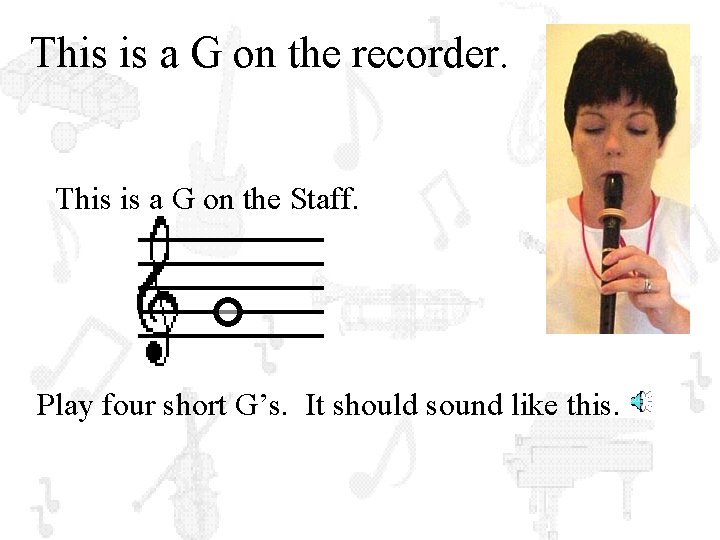 This is a G on the recorder. This is a G on the Staff.