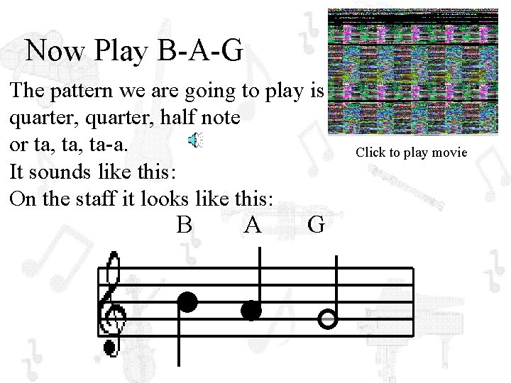 Now Play B-A-G The pattern we are going to play is quarter, half note