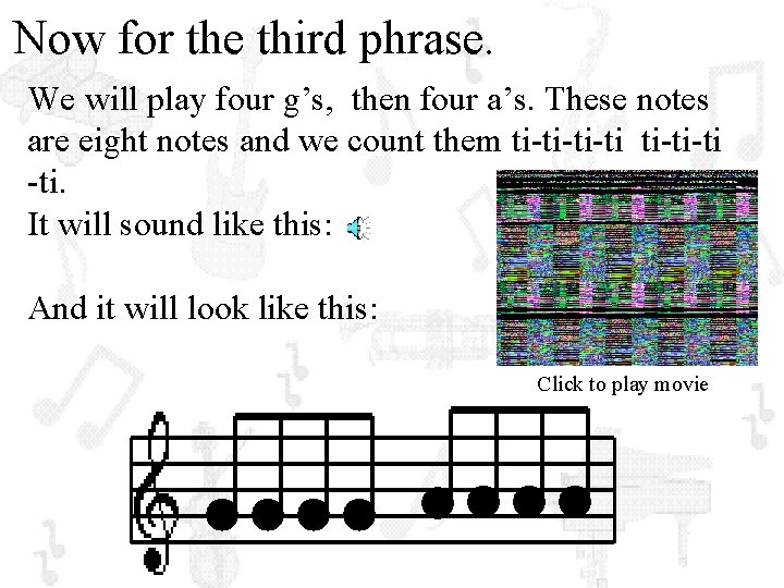 Now for the third phrase. We will play four g’s, then four a’s. These