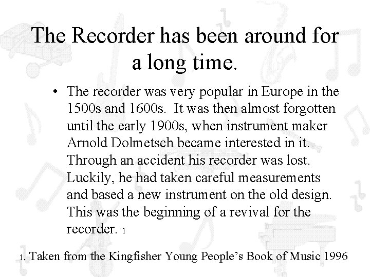 The Recorder has been around for a long time. • The recorder was very