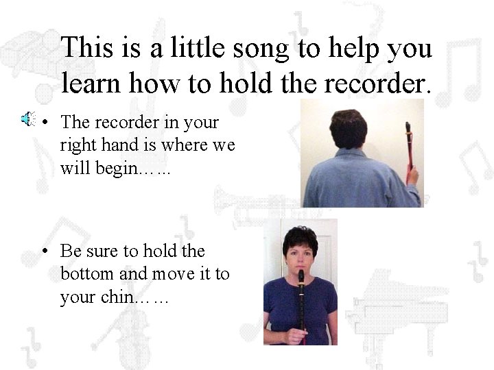 This is a little song to help you learn how to hold the recorder.