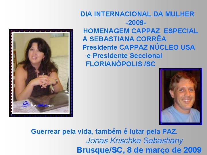  DIA INTERNACIONAL DA MULHER -2009 HOMENAGEM CAPPAZ ESPECIAL A SEBASTIANA CORRÊA Presidente CAPPAZ