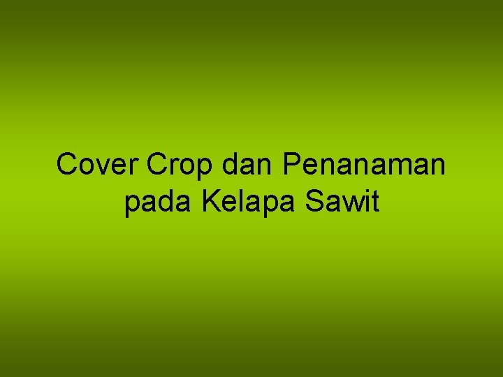 Cover Crop dan Penanaman pada Kelapa Sawit 