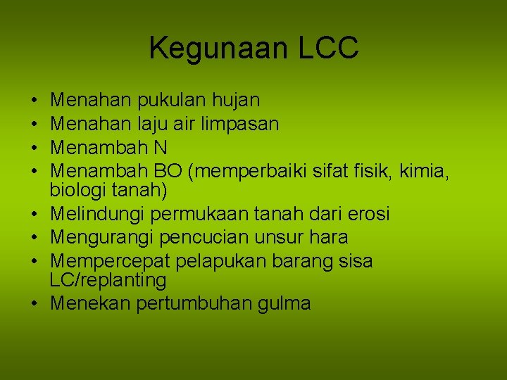 Kegunaan LCC • • Menahan pukulan hujan Menahan laju air limpasan Menambah N Menambah