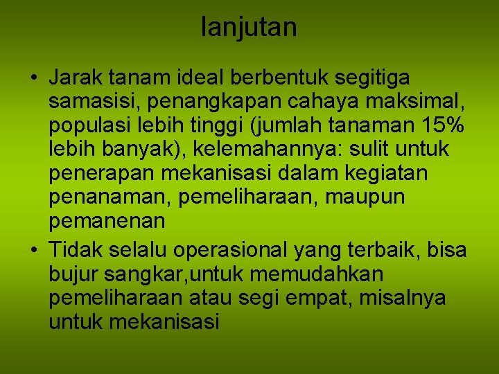 lanjutan • Jarak tanam ideal berbentuk segitiga samasisi, penangkapan cahaya maksimal, populasi lebih tinggi
