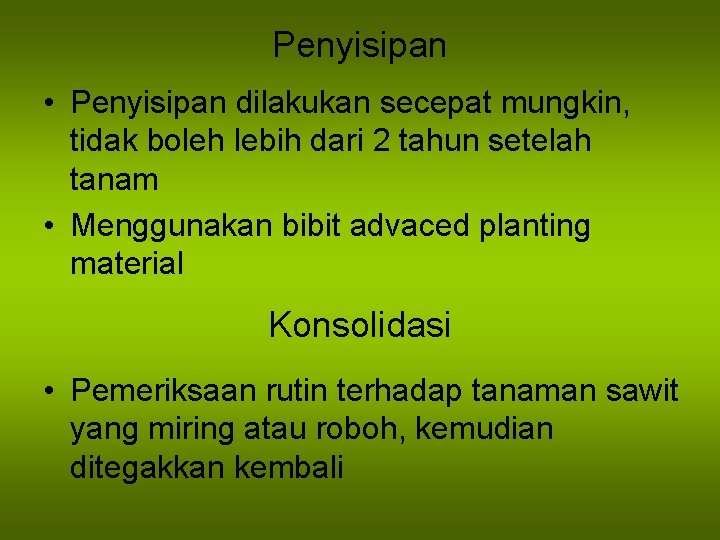 Penyisipan • Penyisipan dilakukan secepat mungkin, tidak boleh lebih dari 2 tahun setelah tanam