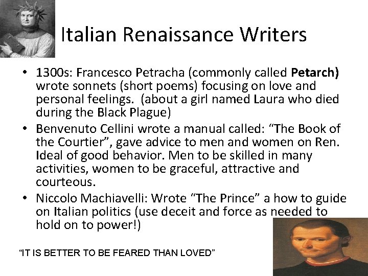 Italian Renaissance Writers • 1300 s: Francesco Petracha (commonly called Petarch) wrote sonnets (short