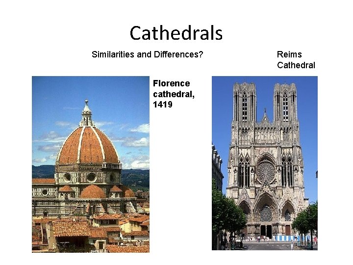 Cathedrals Similarities and Differences? Florence cathedral, 1419 Reims Cathedral 