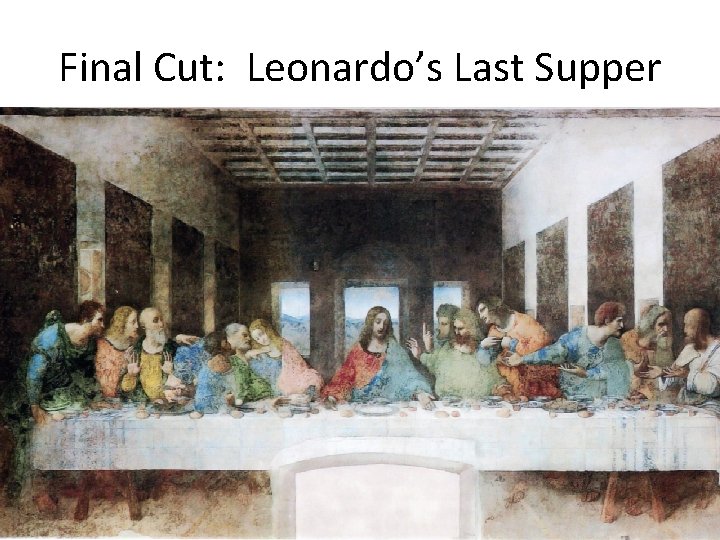 Final Cut: Leonardo’s Last Supper 