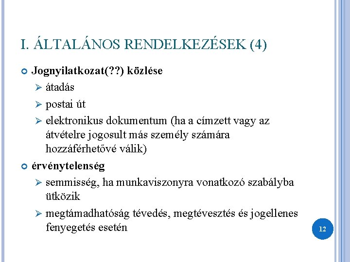 I. ÁLTALÁNOS RENDELKEZÉSEK (4) Jognyilatkozat(? ? ) közlése Ø átadás Ø postai út Ø