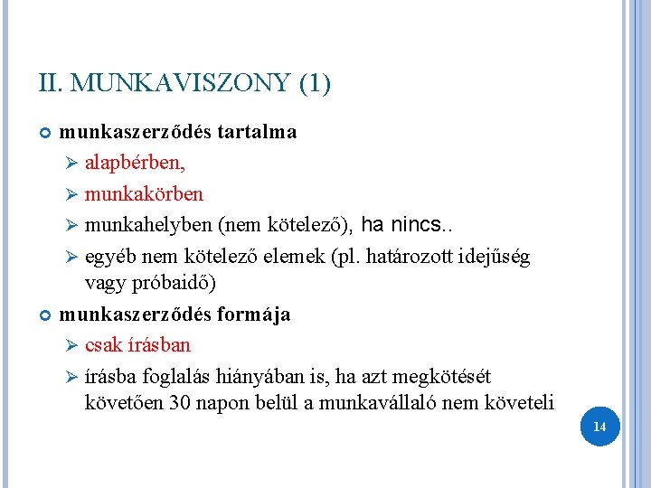 II. MUNKAVISZONY (1) munkaszerződés tartalma Ø alapbérben, Ø munkakörben Ø munkahelyben (nem kötelező), ha