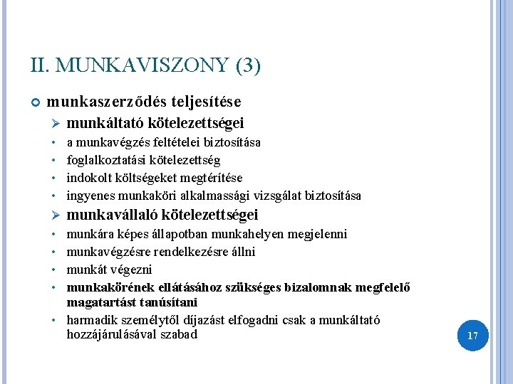 II. MUNKAVISZONY (3) munkaszerződés teljesítése Ø munkáltató kötelezettségei a munkavégzés feltételei biztosítása • foglalkoztatási