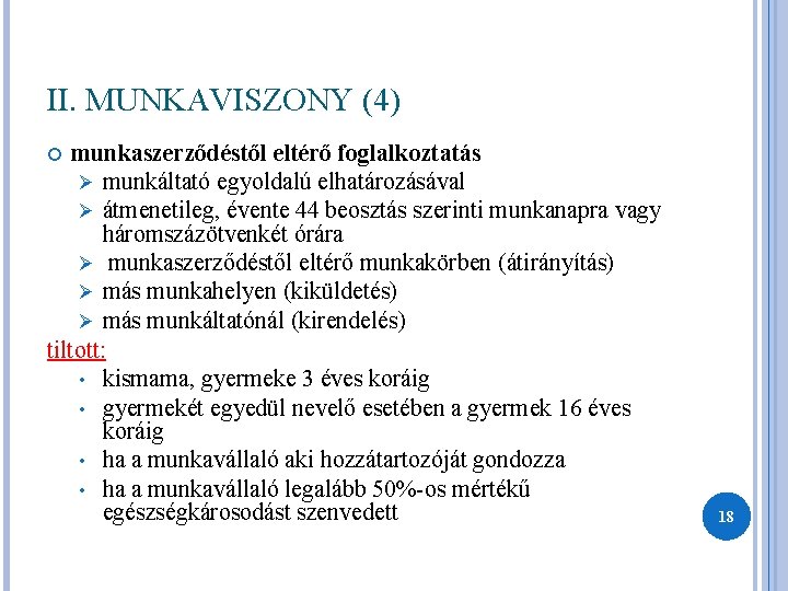 II. MUNKAVISZONY (4) munkaszerződéstől eltérő foglalkoztatás Ø munkáltató egyoldalú elhatározásával Ø átmenetileg, évente 44