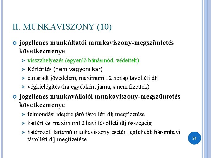 II. MUNKAVISZONY (10) jogellenes munkáltatói munkaviszony-megszüntetés következménye visszahelyezés (egyenlő bánásmód, védettek) Ø Kártérítés (nem