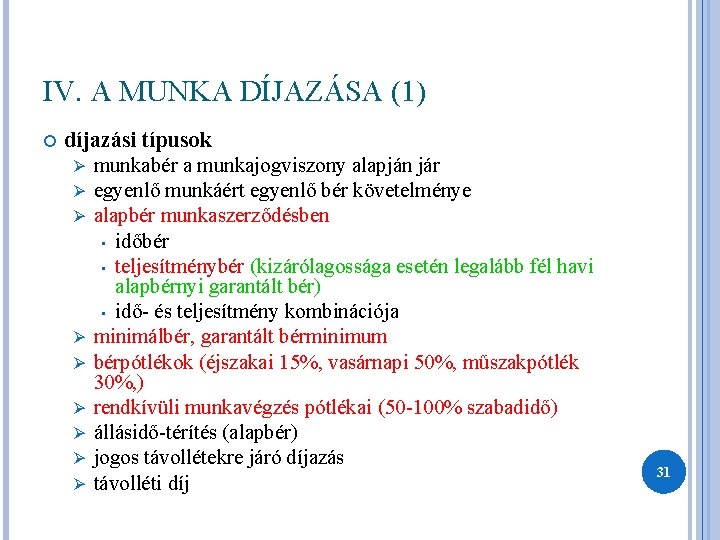 IV. A MUNKA DÍJAZÁSA (1) díjazási típusok Ø munkabér a munkajogviszony alapján jár Ø