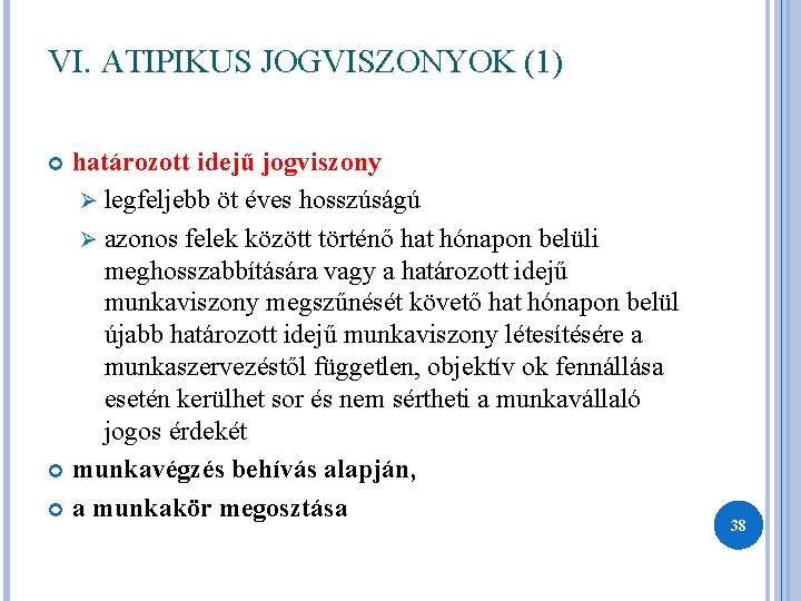 VI. ATIPIKUS JOGVISZONYOK (1) határozott idejű jogviszony Ø legfeljebb öt éves hosszúságú Ø azonos