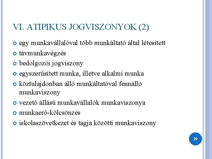 VI. ATIPIKUS JOGVISZONYOK (2) egy munkavállalóval több munkáltató által létesített távmunkavégzés bedolgozói jogviszony egyszerűsített