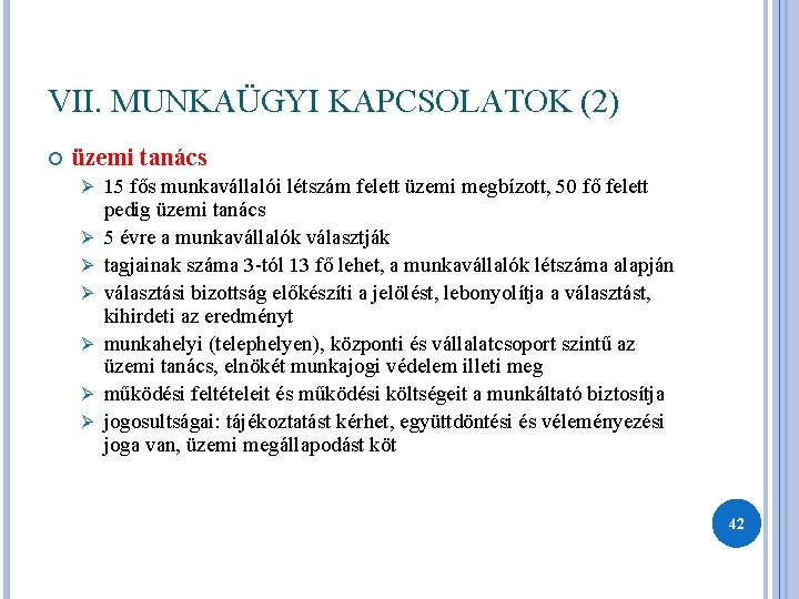 VII. MUNKAÜGYI KAPCSOLATOK (2) üzemi tanács Ø Ø Ø Ø 15 fős munkavállalói létszám