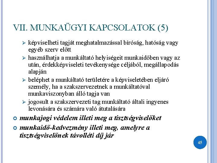 VII. MUNKAÜGYI KAPCSOLATOK (5) képviselheti tagját meghatalmazással bíróság, hatóság vagy egyéb szerv előtt Ø