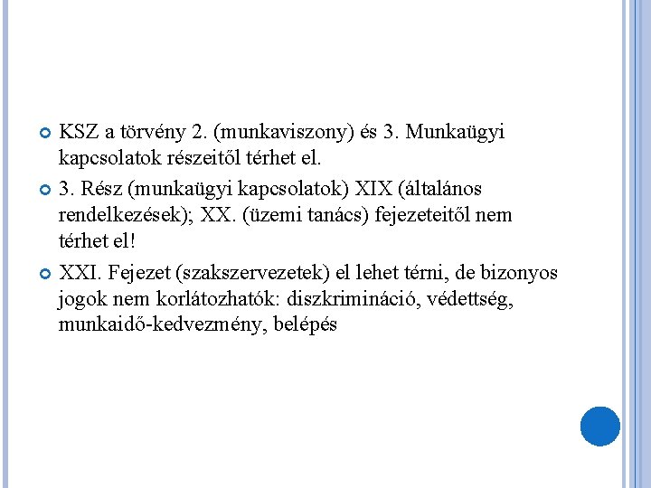 KSZ a törvény 2. (munkaviszony) és 3. Munkaügyi kapcsolatok részeitől térhet el. 3. Rész