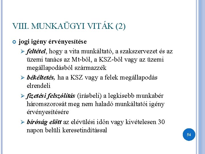 VIII. MUNKAÜGYI VITÁK (2) jogi igény érvényesítése Ø feltétel, hogy a vita munkáltató, a