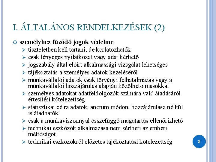 I. ÁLTALÁNOS RENDELKEZÉSEK (2) személyhez fűződő jogok védelme Ø tiszteletben kell tartani, de korlátozhatók