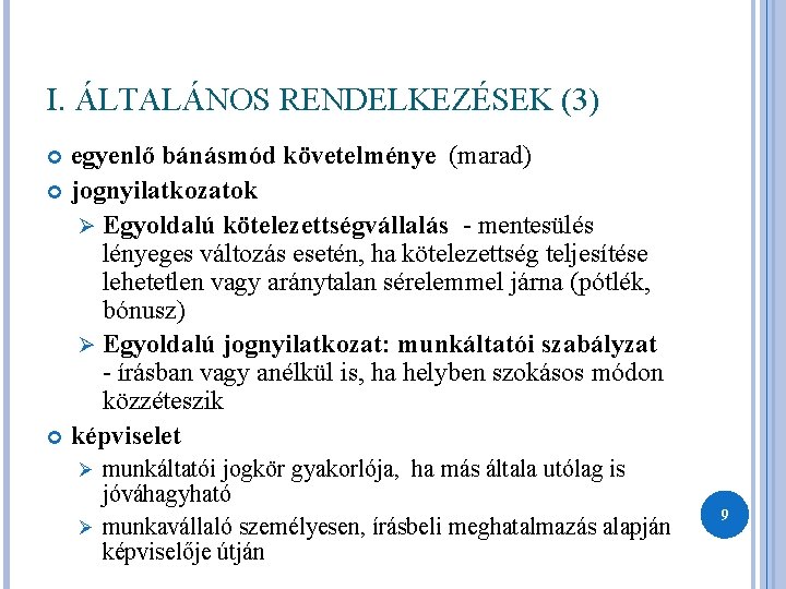 I. ÁLTALÁNOS RENDELKEZÉSEK (3) egyenlő bánásmód követelménye (marad) jognyilatkozatok Ø Egyoldalú kötelezettségvállalás - mentesülés